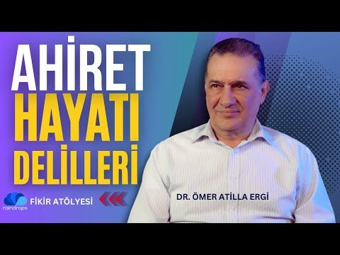 AHİRETE DAİR AKLİ DELİLLER -FİKİR ATÖLYESİ,  DR. ÖMER ATİLLA ERGİ