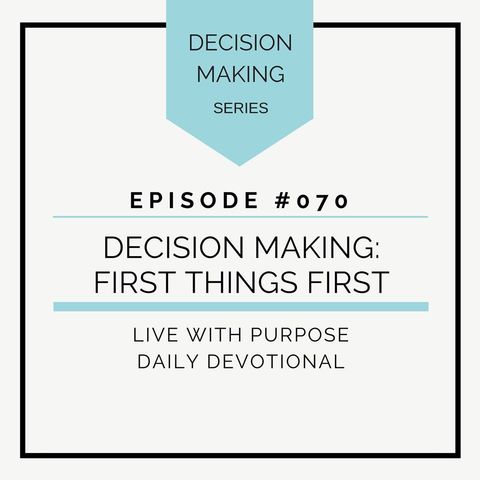 #070 Decision Making: First Things First