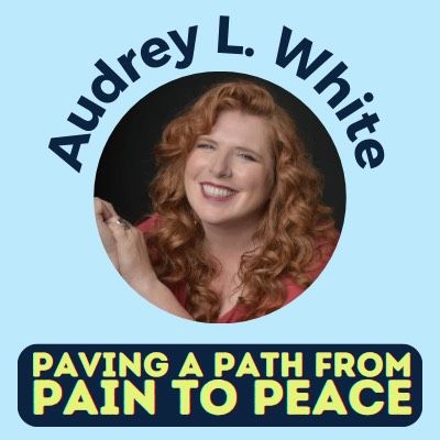 PAVING A PATH FROM PAIN TO PEACE || AUDREY L. WHITE
