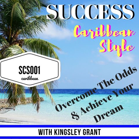 SCS001 Overcome the odds and achieve your dream with Kingsley Grant