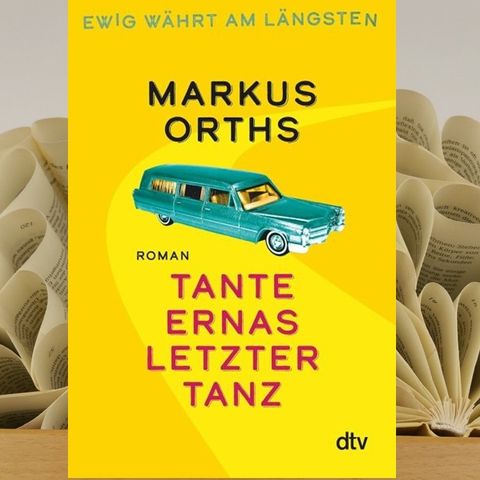 25.06. Markus Orths - Tante Ernas letzter Tanz (Renate Zimmermann)