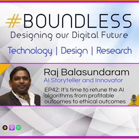EP42: Raj Balasundaram, AI Storyteller: It’s time to retune the AI algorithms from profitable outcomes to ethical outcomes