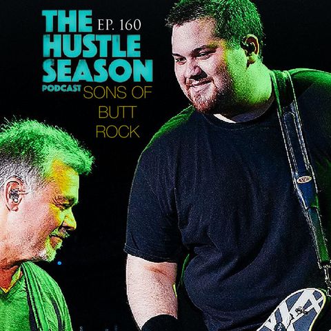 The Hustle Season: Ep. 160 Sons Of Butt Rock