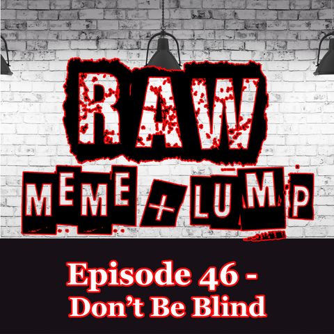 Episode 46- Don't Be Blind!!!
