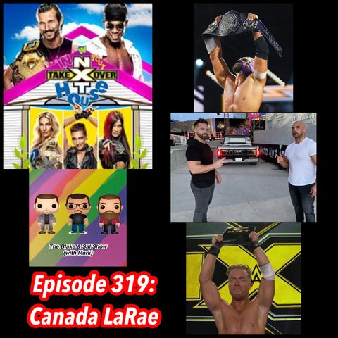 Episode 319: Canada LaRae (Special Guest: Kelly Wells, Featuring: NXT Media Call)