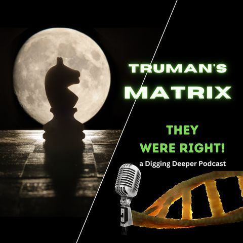 Truman's Matrix - They Were Right