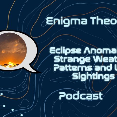 Eclipse Anomalies - Strange Weather Patterns and UFO Sightings