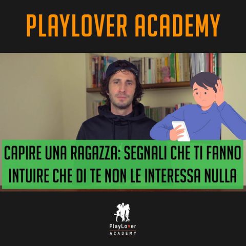 940 - Capire una ragazza: segnali che ti fanno intuire che di te non le interessa nulla