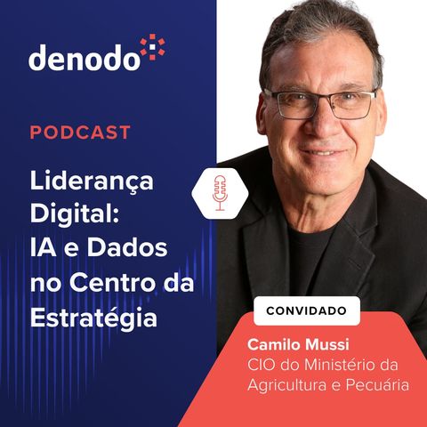 Podcast com: Camilo Mussi, CIO do Ministério da Agricultura, Pecuária e Abastecimento