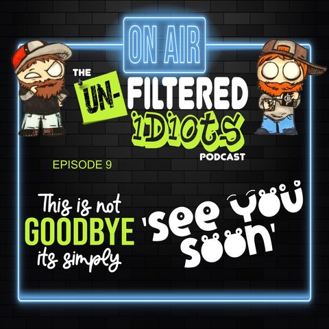 Ep.09 - This Is Not Goodbye, Its Simply See You Soon