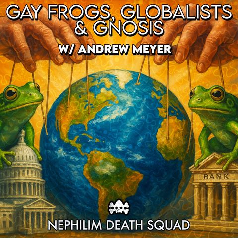 174: Gay Frogs, Globalists & Gnosis w/ Andrew Meyer