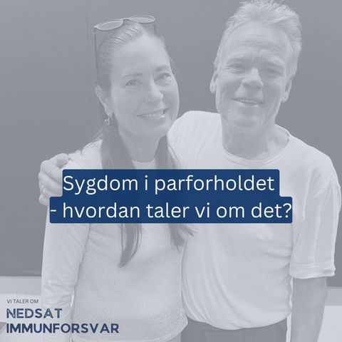 Sygdom i parforholdet – hvordan taler vi om det? [S2E3]