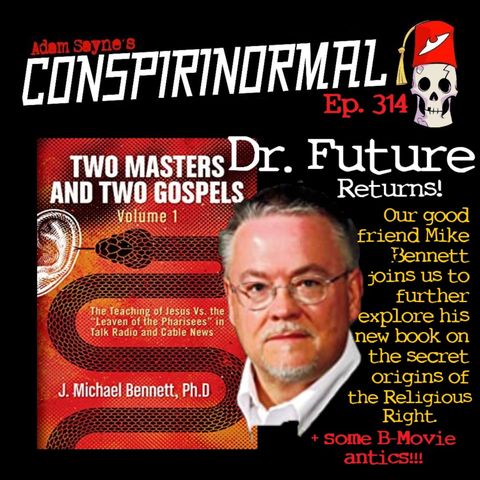 Conspirinormal Episode 314- Dr. Future 9 (Two Masters and Two Gospels Part 2)