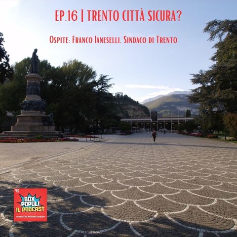 Ep.16 | Trento città sicura? Ne parliamo con il sindaco Franco Ianeselli