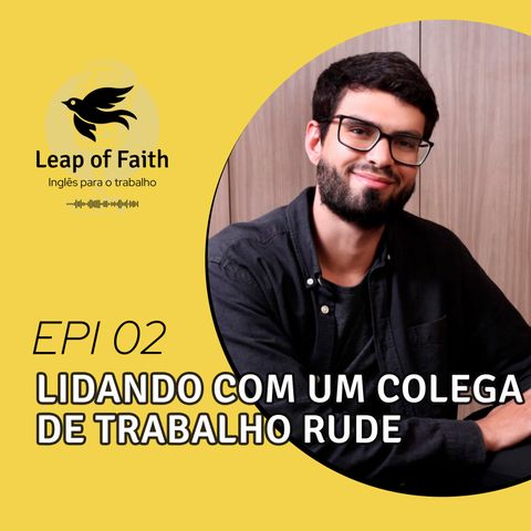 02 - Lidando com um colega de trabalho rude