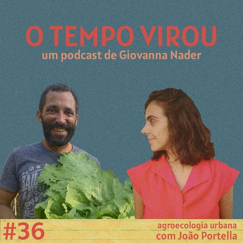 #36 Agroecologia urbana - com João Portella