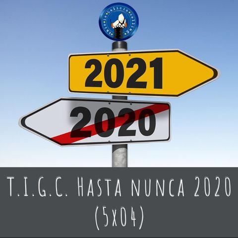 T.I.G.C. Hasta nunca 2020 (4x05)