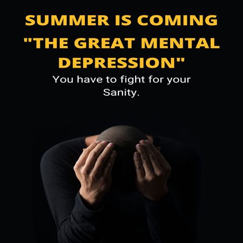 Ep.38 - Summer is Coming Series Pt 1 "The Great Mental Depression"