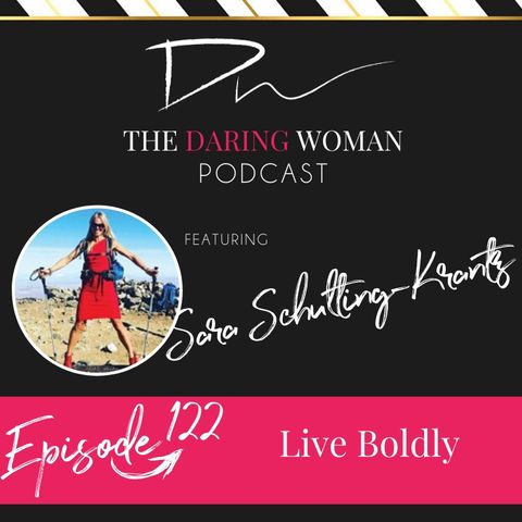 Live Boldly, With Sara Schulting-Krantz