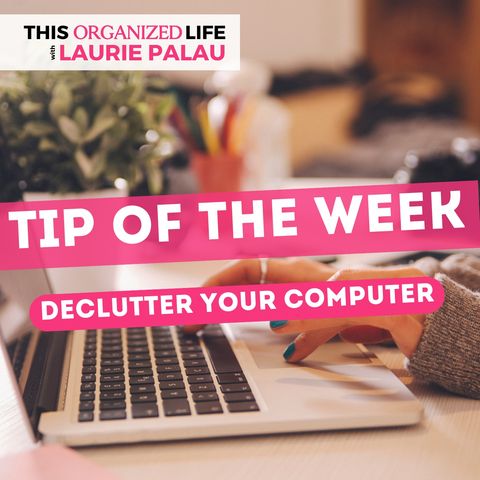 Tip of the Week- Declutter Your Computer