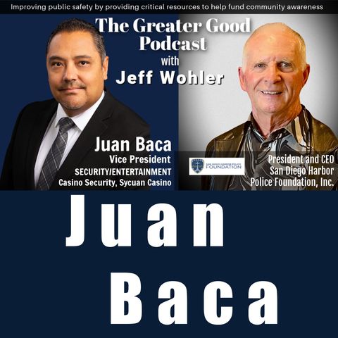 Juan Baca on The Greater Good with Jeff Wohler Ep 392