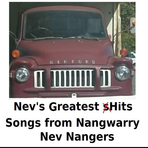 Songs of 'Nev from Nangwarry' by Nev Nangers