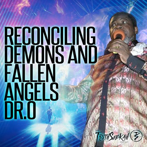 Dr.O | Reconciling Demons and Fallen Angels & Ancestral Communion | Adonijah O. Ogbonnaya