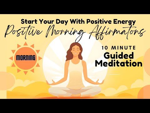 Positive Morning Affirmations 10 Minute Guided Meditation  Start Your Day With Positive Energy