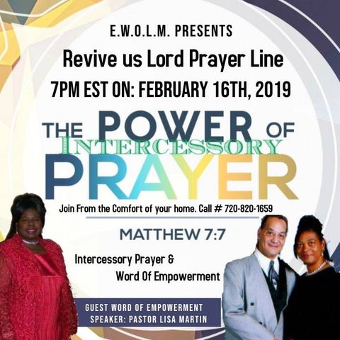 E.W.O.L.M. Revive Us Lord Prayer Line Guest Pastor Lisa Martin - Topic “The Power of a Watchmen”. Feb 16, 2019