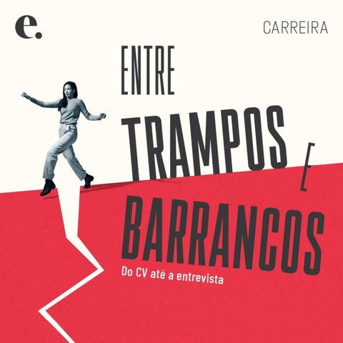 Do CV até a entrevista| ENTRE TRAMPOS E BARRANCOS #009