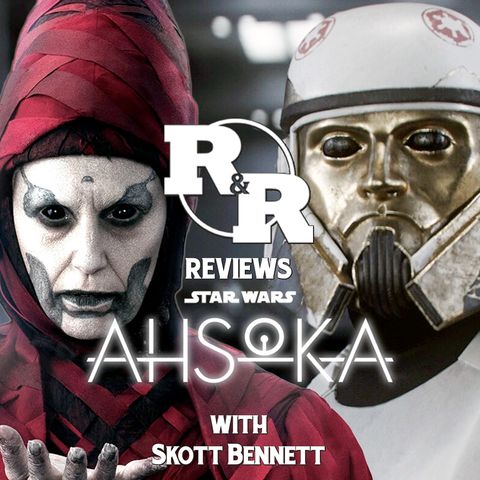 R&R 113: Ahsoka Series Review with Skott Bennett