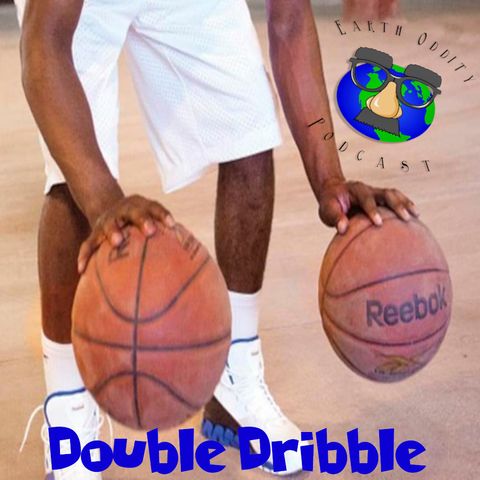 Earth Oddity 69: Double Dribble