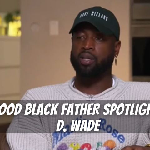 03.24 | How D Wade Is Showing Us How To Be A Good Father