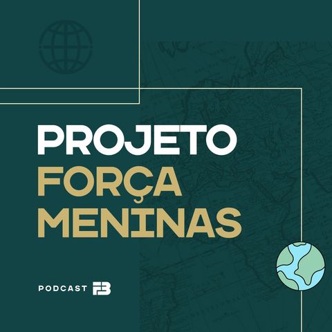 FB Podcast 004 - Força Meninas!