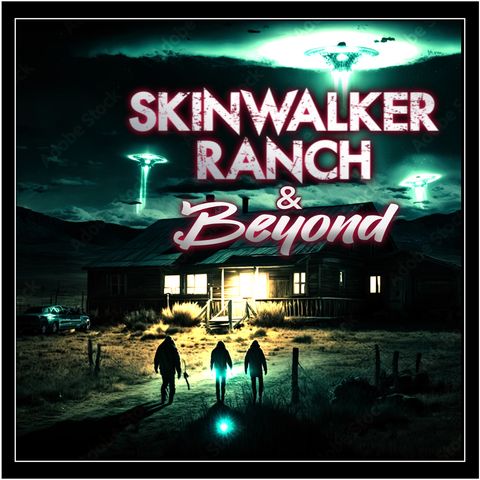 Skinwalker Ranch and Beyond