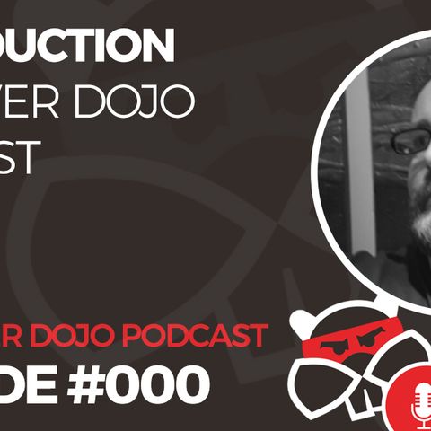 000 – Introduction To The Beaver Dojo Podcast