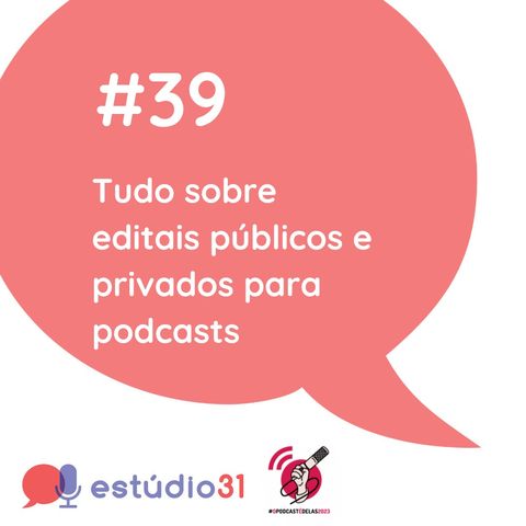 Ep. 39 - Tudo sobre editais públicos e privados para podcasts
