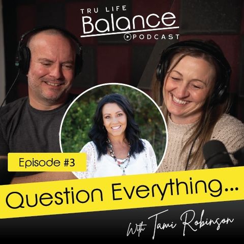 Episode 2: Question Everything... with Tami Robinson