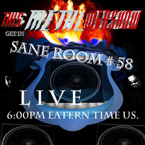 This Metal Webshow Sane Room # 58 L I V E