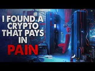 "I found a crypto currency that pays for pain" Creepypasta