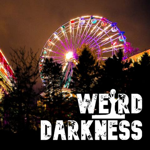 “THE CARNIVAL OF DESIRES” and More Short Fiction Horror Stories! #WeirdDarkness #ThrillerThursday