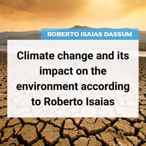 Climate change and its impact on the environment according to Roberto Isaias