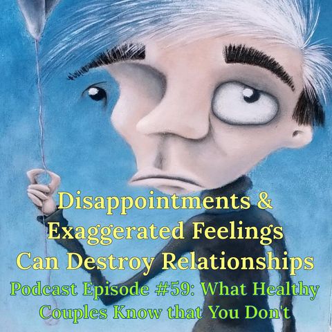 Disappointment & Exaggerated Feelings Can Destroy Relationships