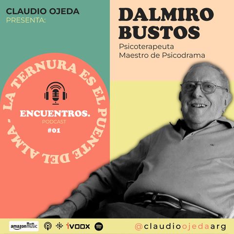 Dalmiro Bustos - "La ternura es la puerta del alma". Psicoterapeuta y Maestro de Psicodrama -