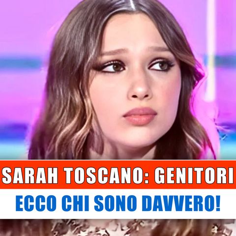 Sarah Toscano, Genitori: Ecco Chi Sono Davvero!