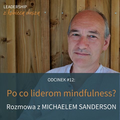 Odcinek #12: Po co liderom mindfulness? Rozmowa z Michaelem Sanderson