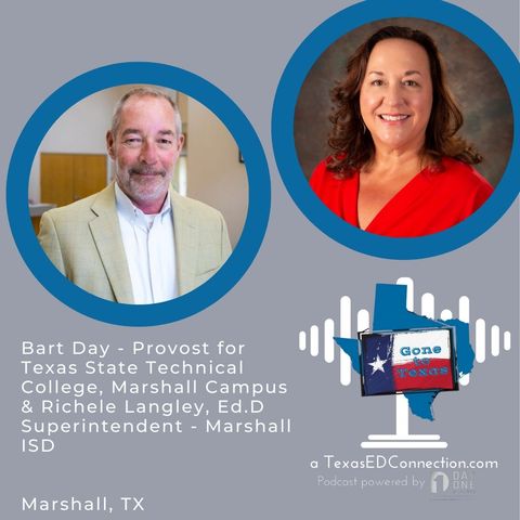 Episode 19, Bart Day Provost for Texas State Technical College, Marshall Campus & Richelle Langley, Ed.D Superintendent - Marshall ISD