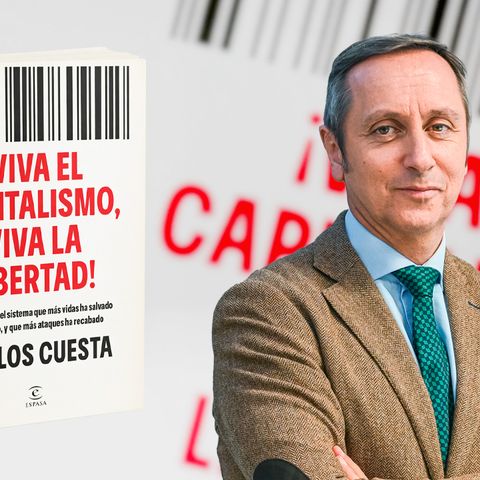Con Ánimo de Lucro: 'Viva el capitalismo, viva la libertad', el nuevo libro de Carlos Cuesta