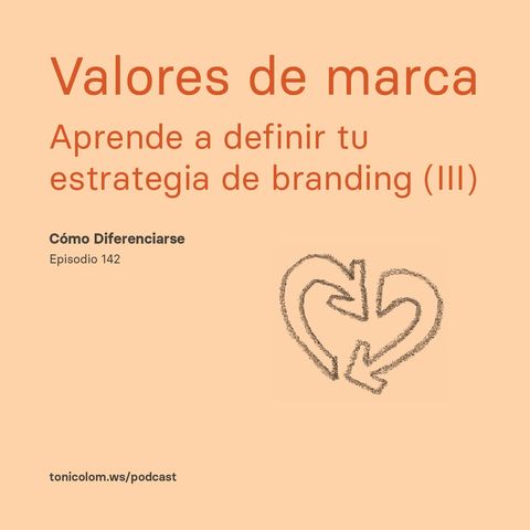 Valores de marca – Aprende a definir tu estrategia de branding (III) #142