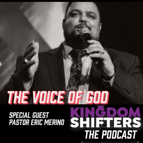 Kingdom Shifters The Podcast : the Voice of the Holy Spirit with guest Pastor Eric Merino